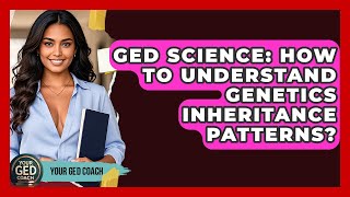 GED Science: How To Understand Genetics Inheritance Patterns - Your GED Coach