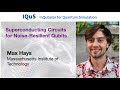 Max Hays: Superconducting Circuits for Noise-Resilient Qubits