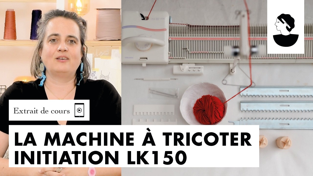 Extrait de cours : La machine à tricoter  : Initiation LK150