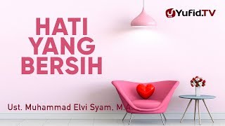 Ceramah Agama: Mendapatkan Hati yang Bersih - Ustadz Muhammad Elvi Syam, M.A.