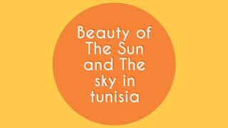 Beauty Of The Sun and Thé Sky in Tunisia