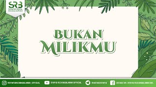 Bukan Milikmu  Ustadz Dr Syafiq Riza Basalamah Ma