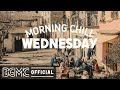 WEDNESDAY MORNING CHILL JAZZ: Positive Mood Jazz & Bossa Nova Music for Fresh Start
