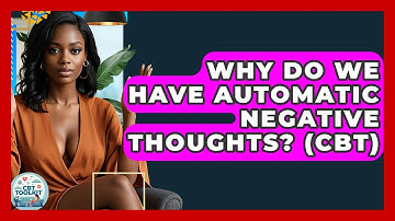 Why Do We Have Automatic Negative Thoughts? (CBT) - CBT Toolkit