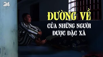 Đường về của những người được đặc xá | VTV24