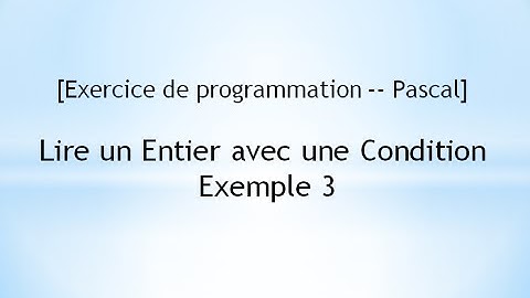 [Exercice de programmation -- Pascal]  Lire un Entier avec une Condition - Exemple 3
