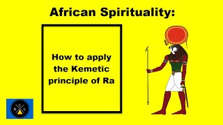African Spirituality: How To Apply The Kemetic Principle Of Ra