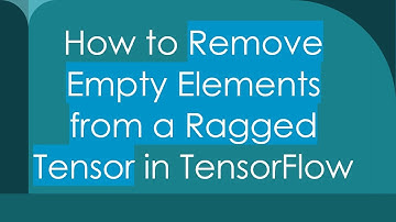 How to Remove Empty Elements from a Ragged Tensor in TensorFlow