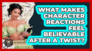 What Makes Character Reactions Feel Believable After a Twist?