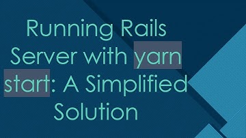 Running Rails Server with yarn start: A Simplified Solution