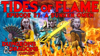 Tides of Flame: Episode 27 - A Sunken Omen | A Dungeons & Dragons Campaign