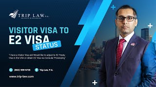 Visitor visa to E2 Visa: How to Successfully Navigate the Conversion Process via consular processing