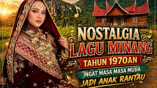 NOSTALGIA LAGU MINANG LAWAS TAHUN 1970AN BIKIN SEDIH ANAK RANTAU