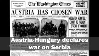 28th July 1914: Austria-Hungary declares war on Serbia