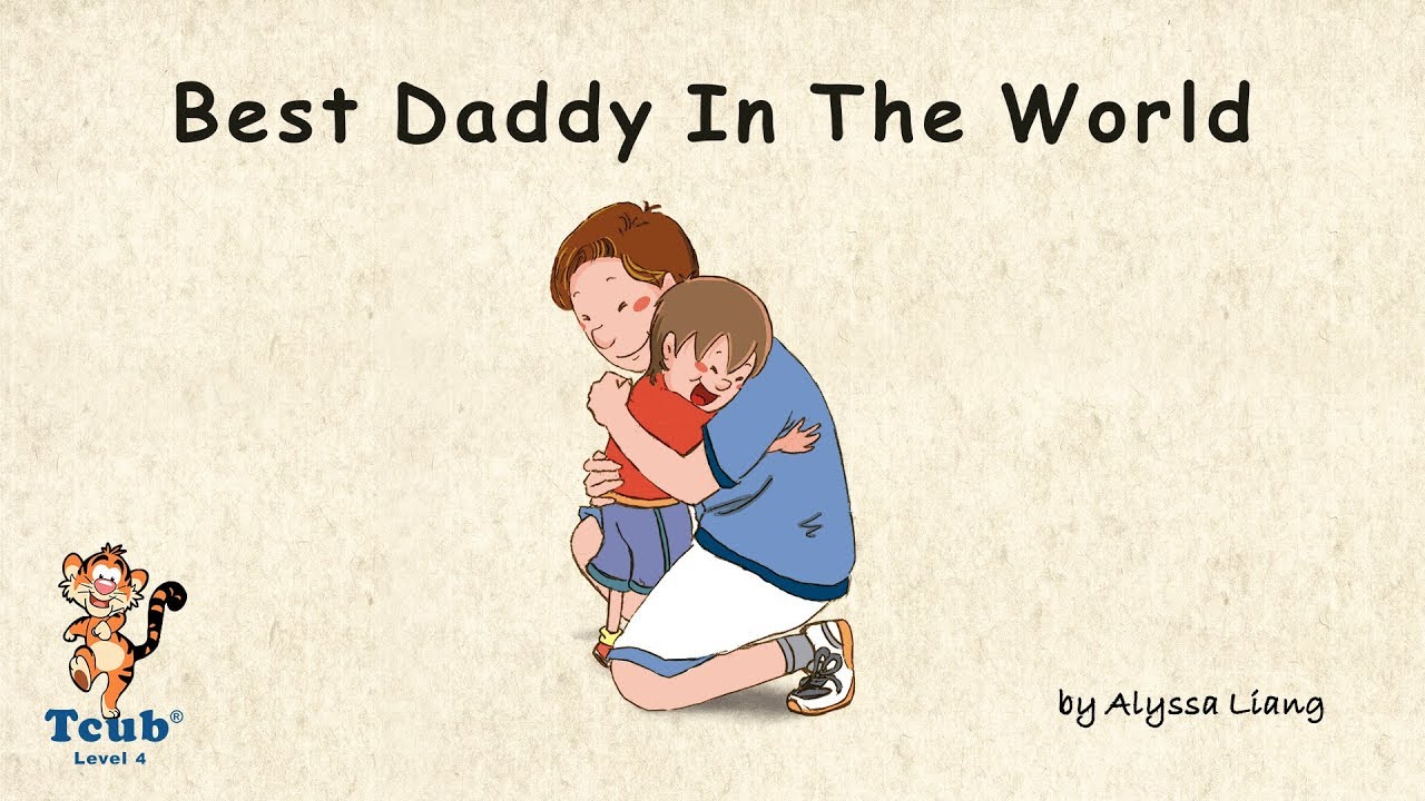 Unit 16 Celebrations - Story 4: A Father's Day Story - "Best Daddy In The World" by Alyssa Liang