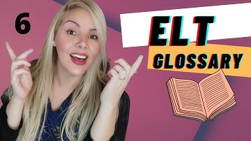 ELT/ESL Glossary 6 - The "human dictionary" for English Teachers