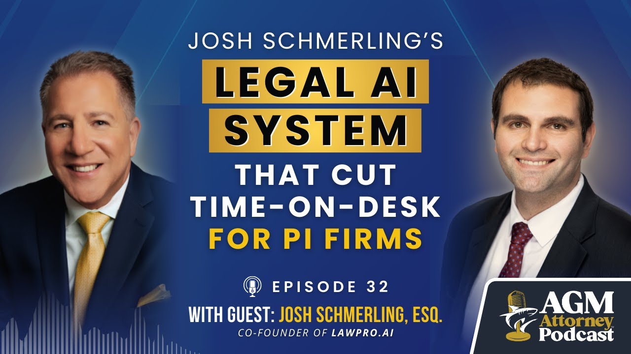 Josh Schmerling’s Legal AI System That Cut Time-on-Desk for PI Firms — AGM Attorney Podcast | Ep. 32