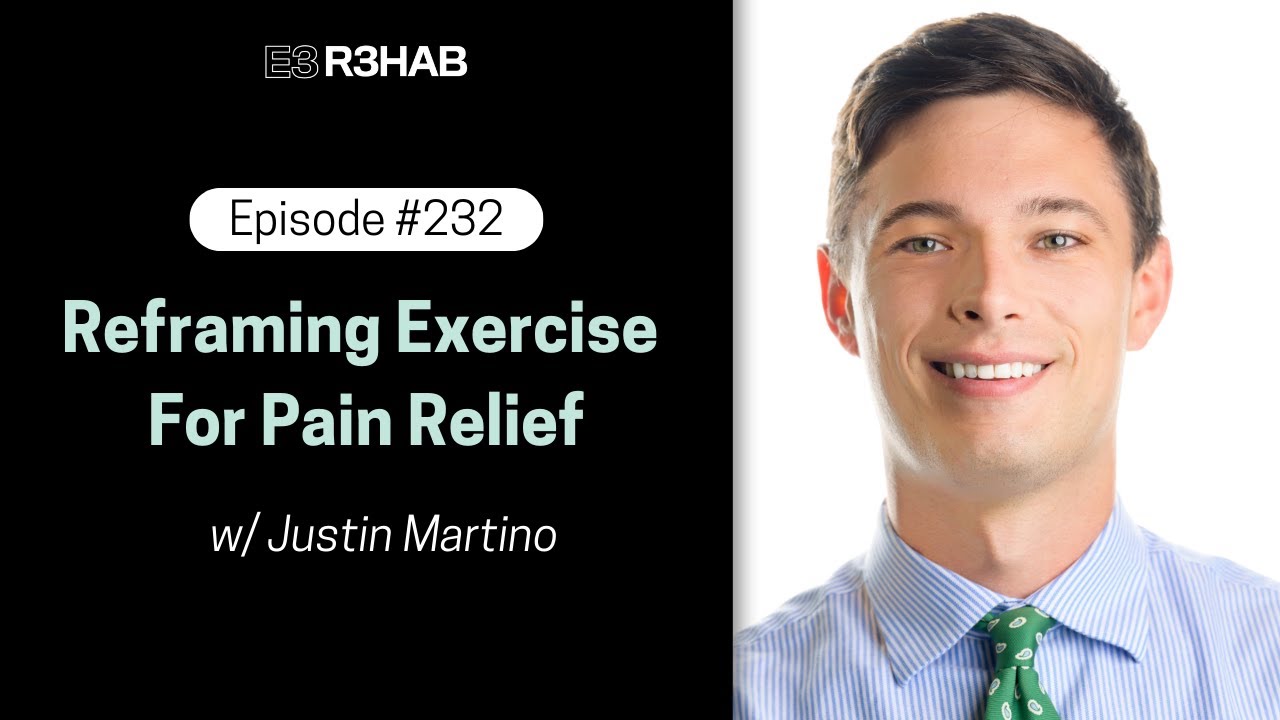 232. Переосмысление упражнений для облегчения боли с Джастином Мартино.