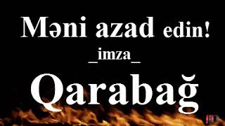 Məni azad edin..!imza Qarabağ!