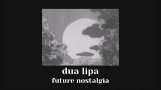 future nostalgia // dua lipa // slowed down