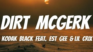 Kodak Black - DIRT MCGERK feat. EST Gee \& Lil Crix (Lyrics)