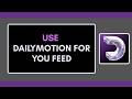 HOW TO USE DAILYMOTION FOR YOU FEED