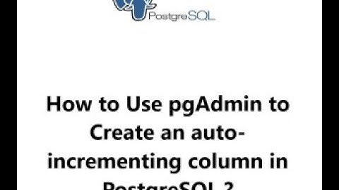 Use pgAdmin to Create an auto incrementing column in PostgreSQL