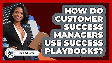 How Do Customer Success Managers Use Success Playbooks? - Find Sales Jobs
