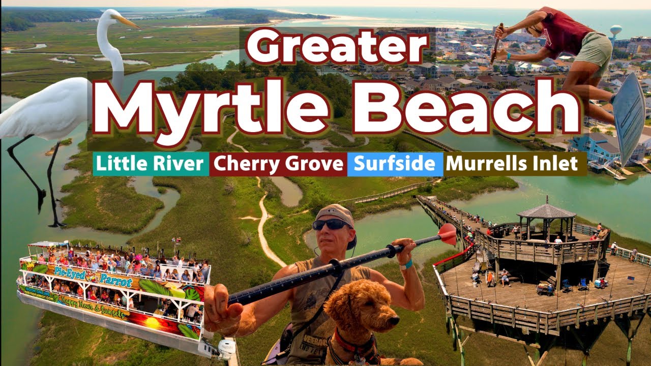 Greater MYRTLE BEACH 2025| Little River - Cherry Grove - Surfside - Murrels Inlet