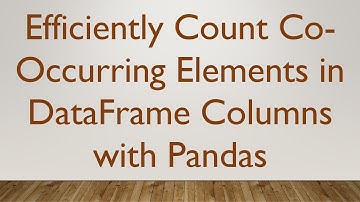 Efficiently Count Co-Occurring Elements in DataFrame Columns with Pandas