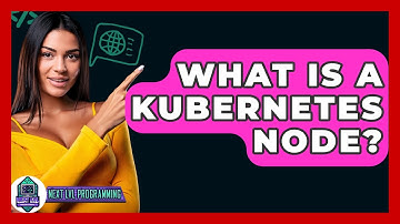 What Is A Kubernetes Node? - Next LVL Programming