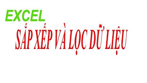 Sắp Xếp và Lọc Dữ Liệu Trong EXCEL