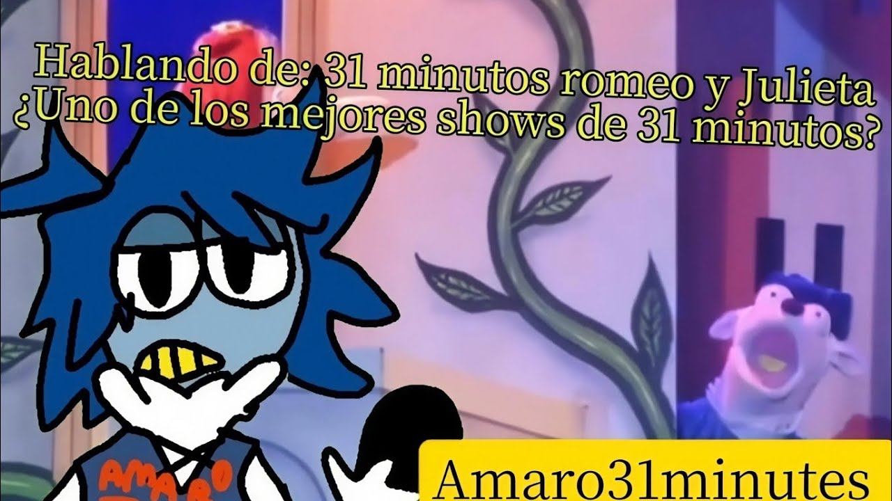 Hablando sobre: 31 minutos romeo y Julieta ¿uno de los mejores shows de 31 minutos? - amaro31minutes