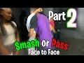 SMASH OR PASS BUT FACE TO FACE | POLOKWANE EDITION PART 2