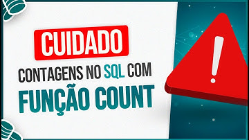 Cuidado na Hora de Fazer Contagens no SQL com a Função COUNT
