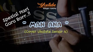 Spesial Hari Guru Borr...!! MAN ANA-Cover Ukulele Senar 4- BY BANGYES SIANIDA