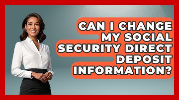 Can I Change My Social Security Direct Deposit Information? - Get Retirement Help