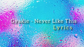 Gyakie - Never Like This (lyrics)