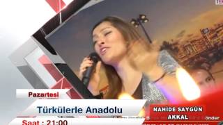 Türkülerle Anadolu Fragman - Nahi̇de Saygün Akkan