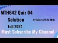 MTH642 QUIZ 04 SOLUTION FALL 2024 | MTH642 Quiz 4 Solution