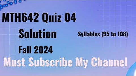 MTH642 QUIZ 04 SOLUTION FALL 2024 | MTH642 Quiz 4 Solution