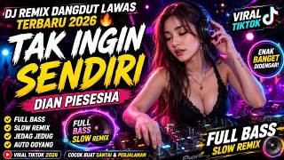 DJ REMIX DANGDUT LAWAS TERBARU 2026 🔥 TAK INGIN SENDIRI | FULL BASS SLOW REMIX VIRAL TIKTOK