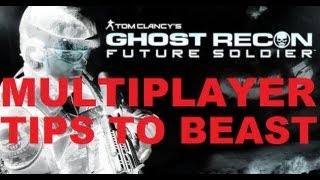 Ghost Recon: Future Soldier Multiplayer Tips To Beast