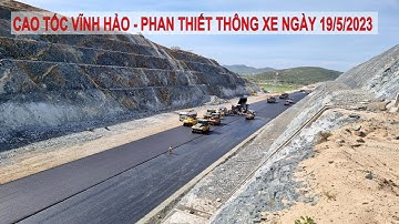 CAO TỐC VĨNH HẢO - PHAN THIẾT DỰ KIẾN THÔNG XE NGÀY 19/5/2023