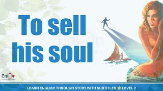 Learn English through story level 2 ⭐ Subtitle ⭐ To Sell His Soul