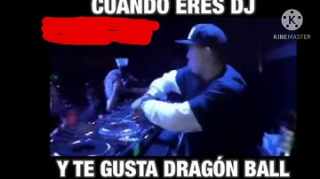 cuando eres Dj y te gusta Dragon Ball XD