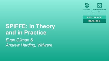 SPIFFE: In Theory and in Practice - Evan Gilman & Andrew Harding, VMware