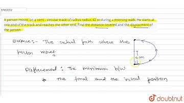A person moves on a semi - circular track of radiusradius 42 m during a morning walk. He starts ...