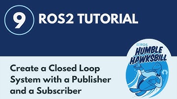 Create a Closed Loop System with a Publisher and a Subscriber - ROS2 Tutorial 9