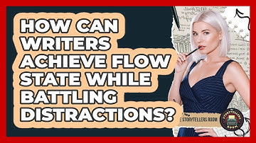 How Can Writers Achieve Flow State While Battling Distractions? - The Storytellers Room